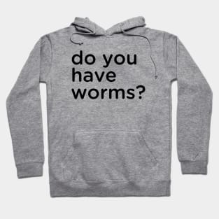 Do you have worms? Hoodie